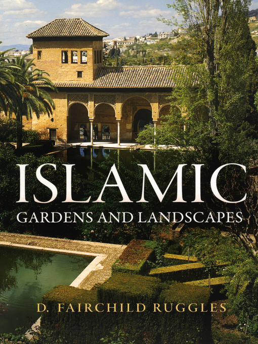 Title details for Islamic Gardens and Landscapes by D. Fairchild Ruggles - Wait list